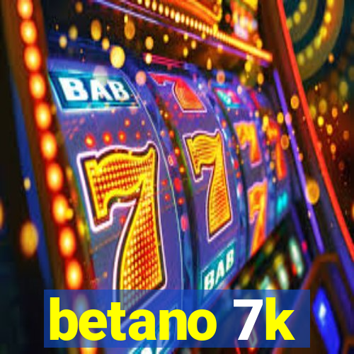 betano 7k